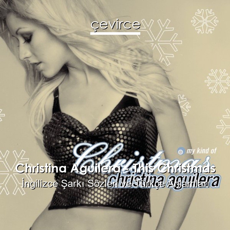 Christina Aguilera – This Christmas İngilizce Şarkı Sözleri Türkçe Anlamları