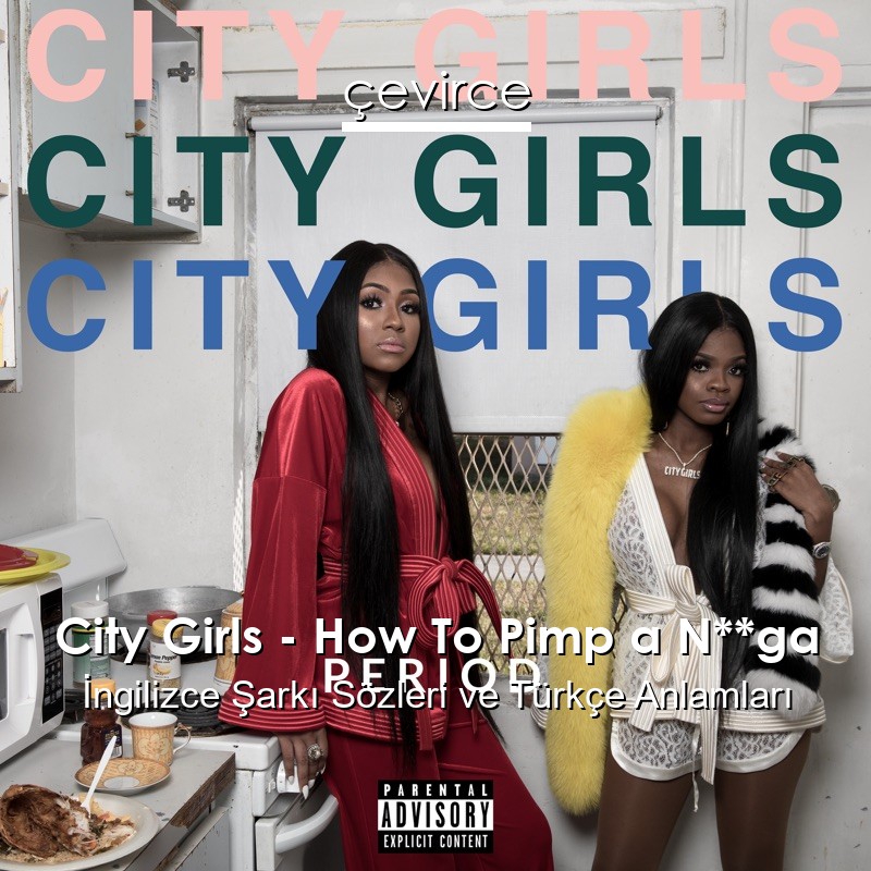 City Girls – How To Pimp a N**ga İngilizce Şarkı Sözleri Türkçe Anlamları