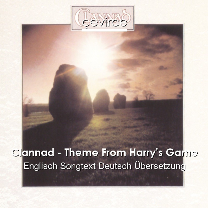 Clannad – Theme From Harry’s Game Englisch Songtext Deutsch Übersetzung