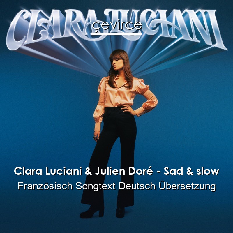 Clara Luciani & Julien Doré – Sad & slow Französisch Songtext Deutsch Übersetzung