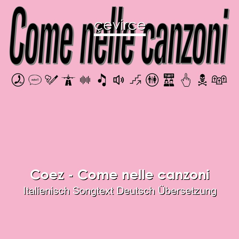 Coez – Come nelle canzoni Italienisch Songtext Deutsch Übersetzung