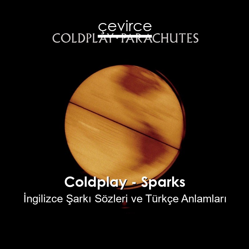 Coldplay – Sparks İngilizce Şarkı Sözleri Türkçe Anlamları