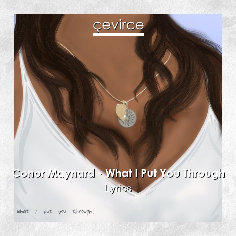 Conor Maynard – What I Put You Through Lyrics