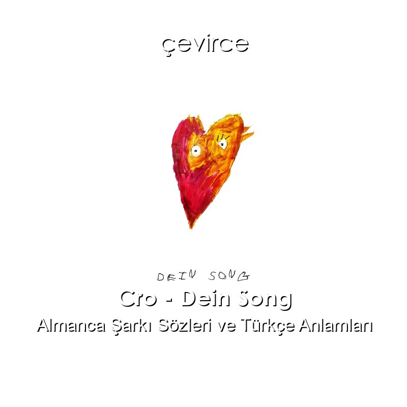 Cro – Dein Song Almanca Şarkı Sözleri Türkçe Anlamları