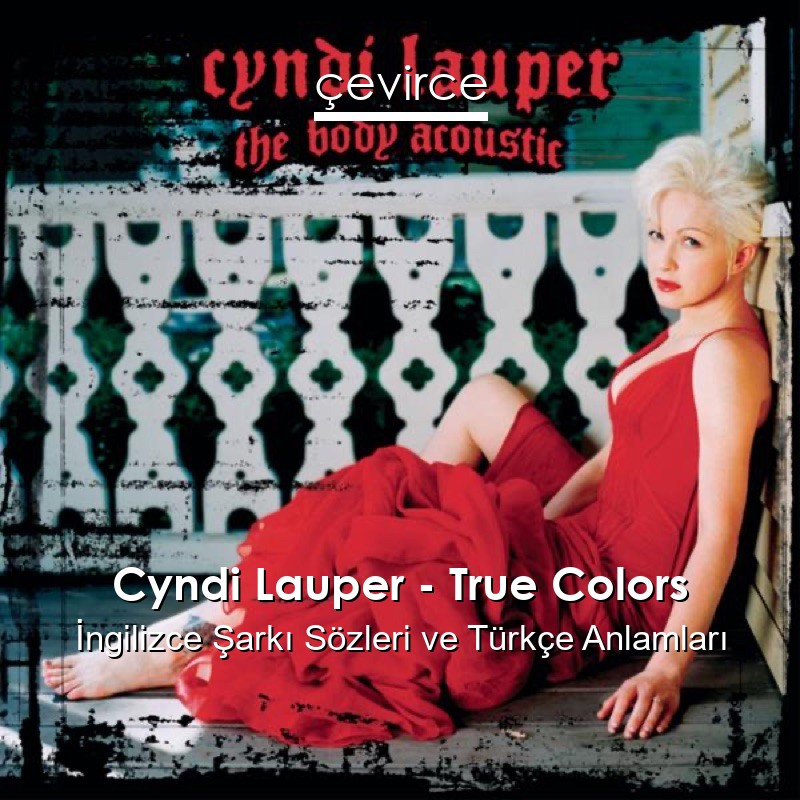 Cyndi Lauper – True Colors İngilizce Şarkı Sözleri Türkçe Anlamları