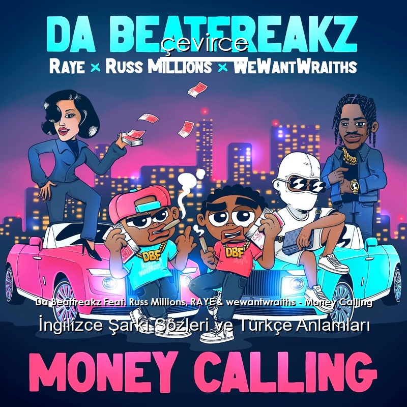 Da Beatfreakz Feat. Russ Millions, RAYE & wewantwraiths – Money Calling İngilizce Şarkı Sözleri Türkçe Anlamları