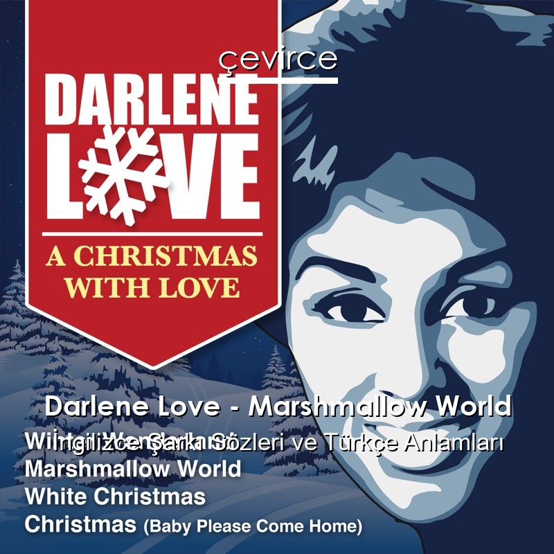 Darlene Love – Marshmallow World İngilizce Şarkı Sözleri Türkçe Anlamları