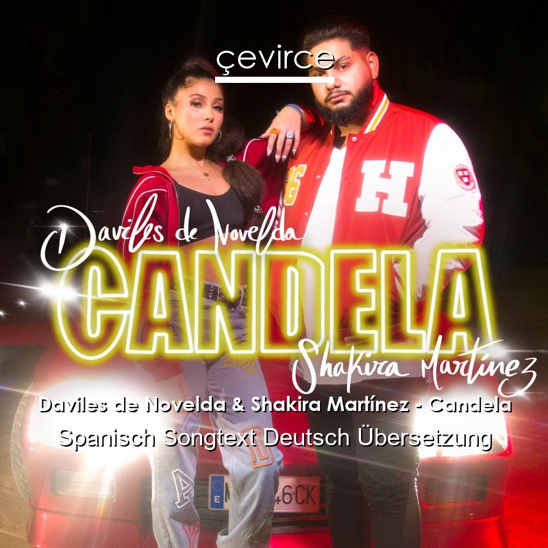 Daviles de Novelda & Shakira Martínez – Candela Spanisch Songtext Deutsch Übersetzung