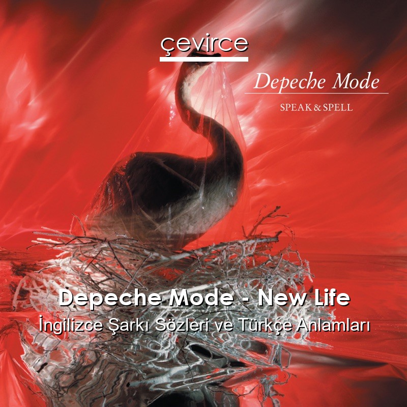 Depeche Mode – New Life İngilizce Şarkı Sözleri Türkçe Anlamları