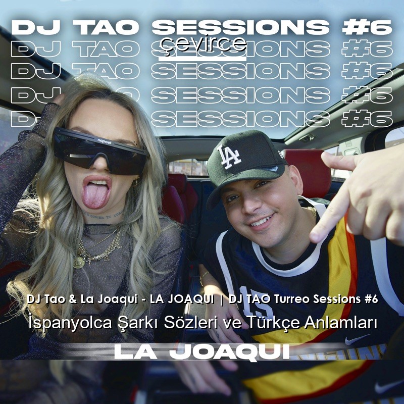 DJ Tao & La Joaqui – LA JOAQUI | DJ TAO Turreo Sessions #6 İspanyolca Şarkı Sözleri Türkçe Anlamları