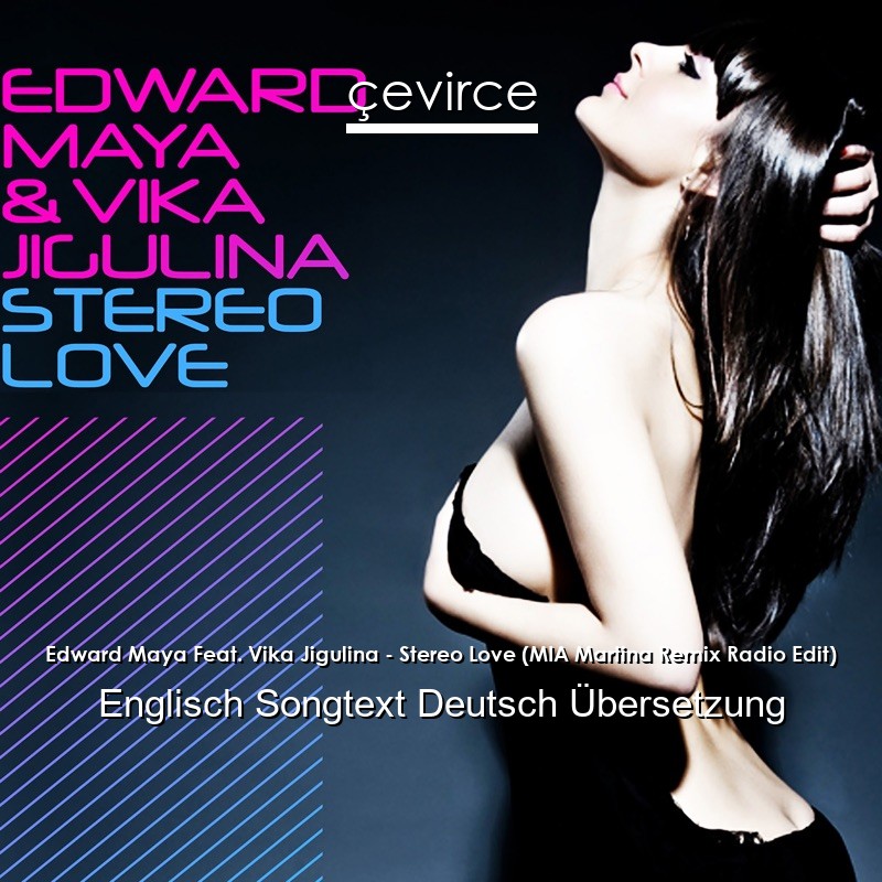 Edward Maya Feat. Vika Jigulina – Stereo Love (MIA Martina Remix Radio Edit) Englisch Songtext Deutsch Übersetzung