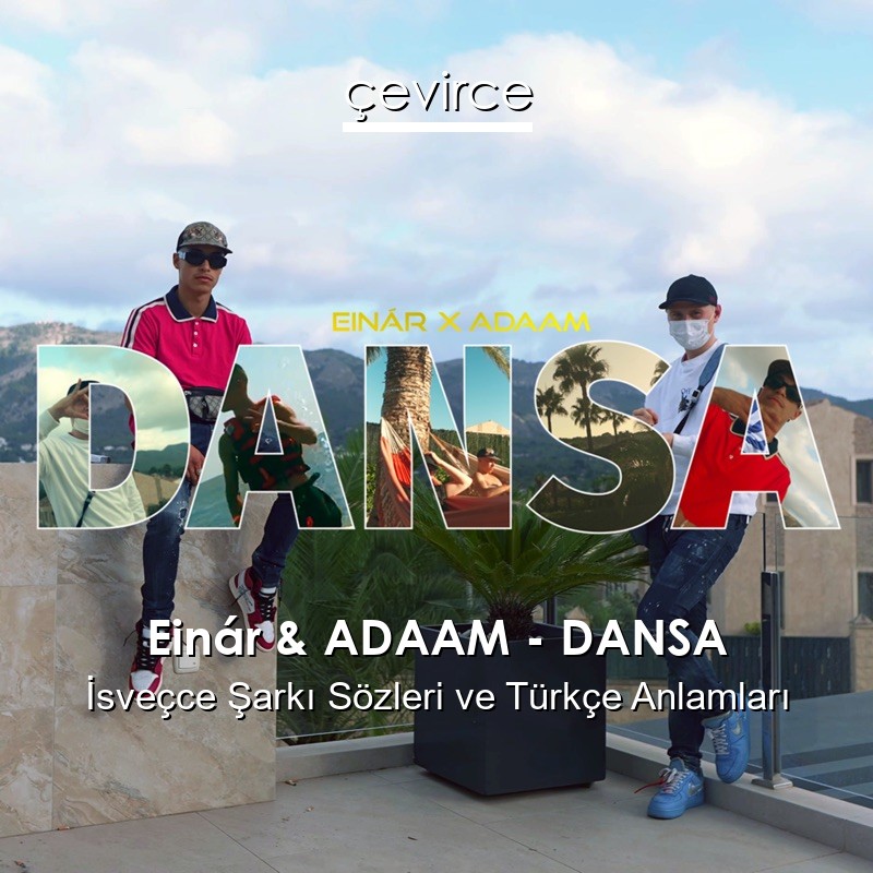 Einár & ADAAM – DANSA İsveçce Şarkı Sözleri Türkçe Anlamları