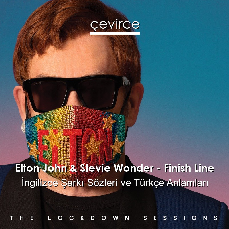 Elton John & Stevie Wonder – Finish Line İngilizce Şarkı Sözleri Türkçe Anlamları