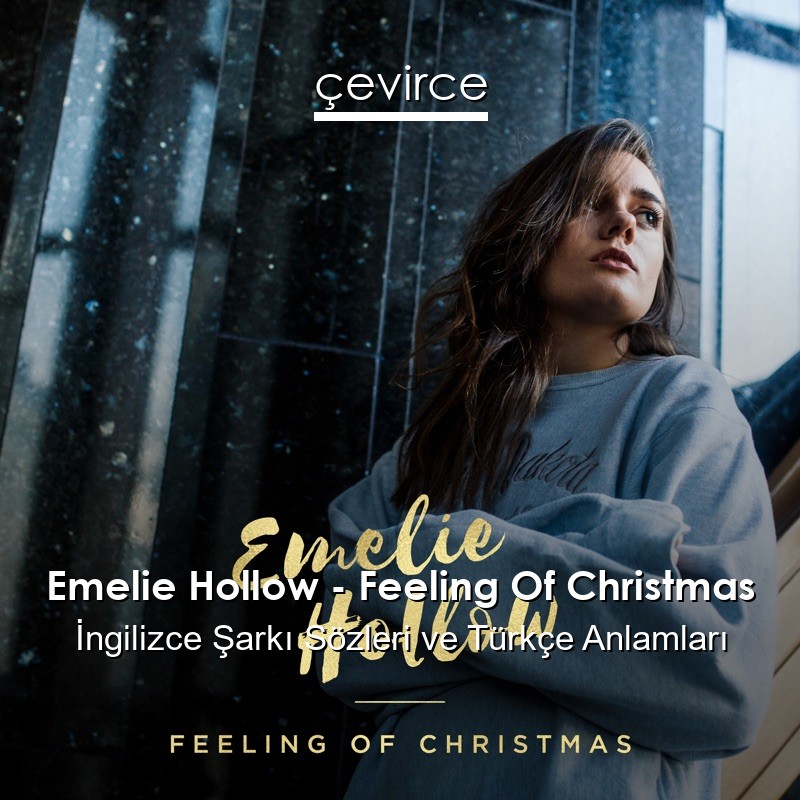 Emelie Hollow – Feeling Of Christmas İngilizce Şarkı Sözleri Türkçe Anlamları