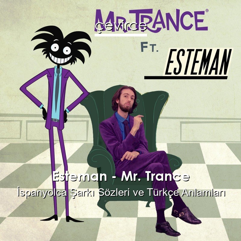 Esteman – Mr. Trance İspanyolca Şarkı Sözleri Türkçe Anlamları