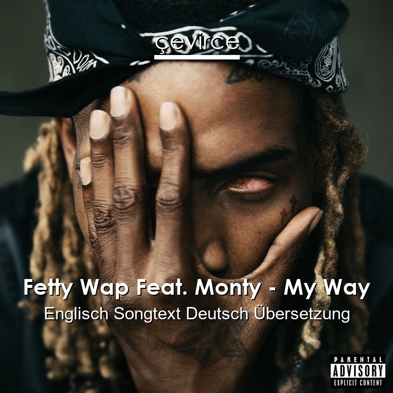 Fetty Wap Feat. Monty – My Way Englisch Songtext Deutsch Übersetzung