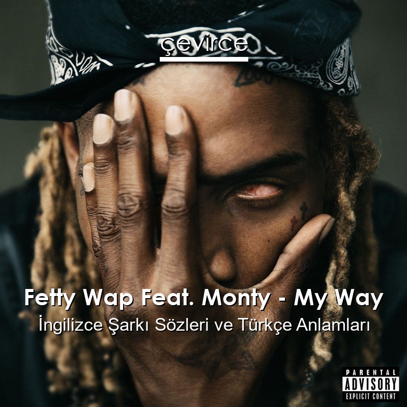 Fetty Wap Feat. Monty – My Way İngilizce Şarkı Sözleri Türkçe Anlamları