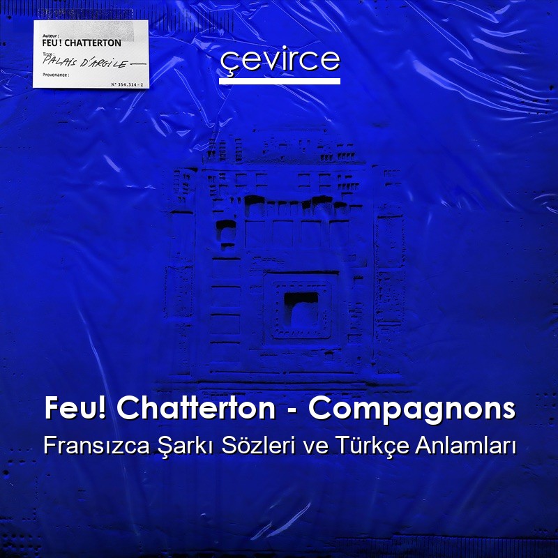 Feu! Chatterton – Compagnons Fransızca Şarkı Sözleri Türkçe Anlamları