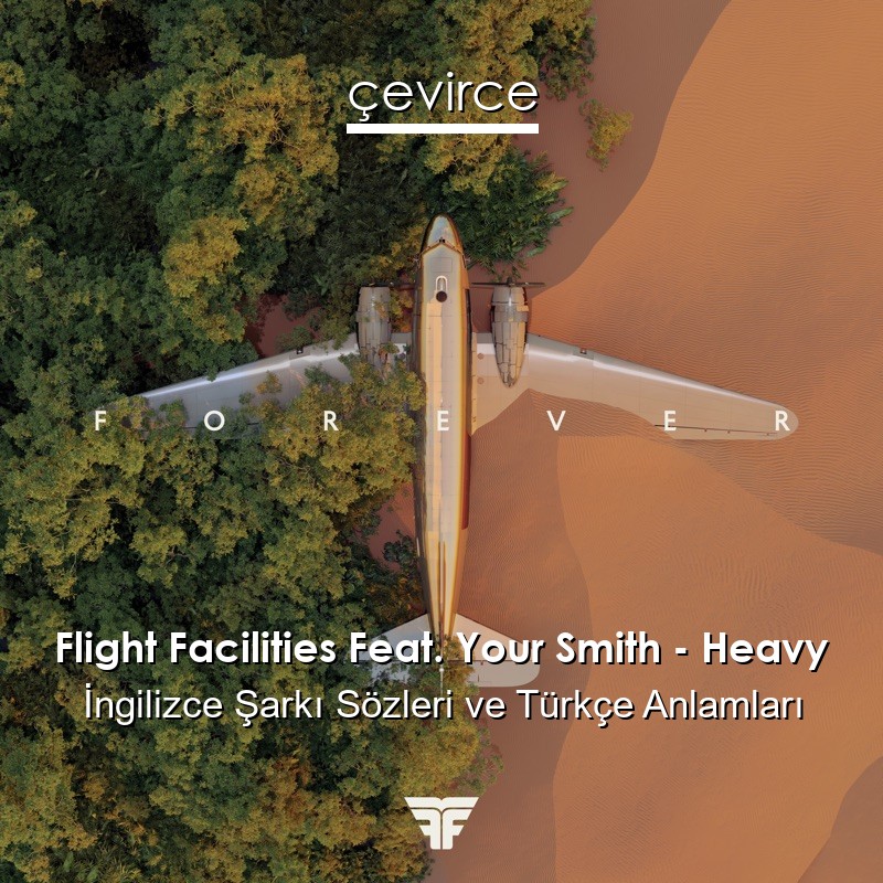 Flight Facilities Feat. Your Smith – Heavy İngilizce Şarkı Sözleri Türkçe Anlamları