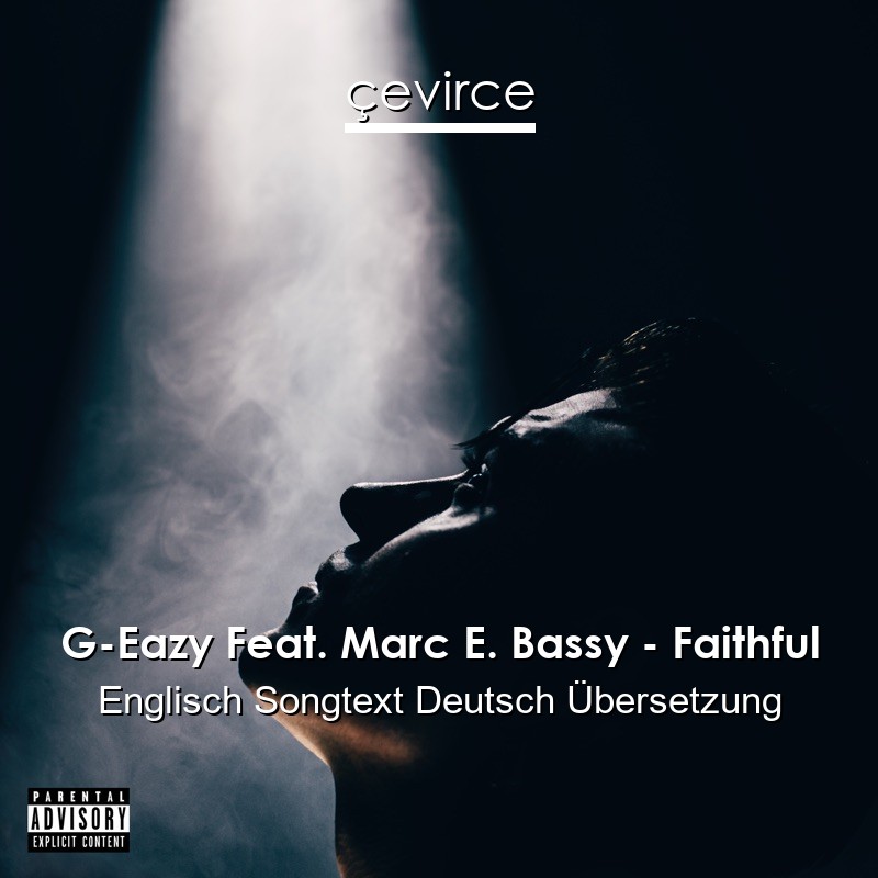 G-Eazy Feat. Marc E. Bassy – Faithful Englisch Songtext Deutsch Übersetzung