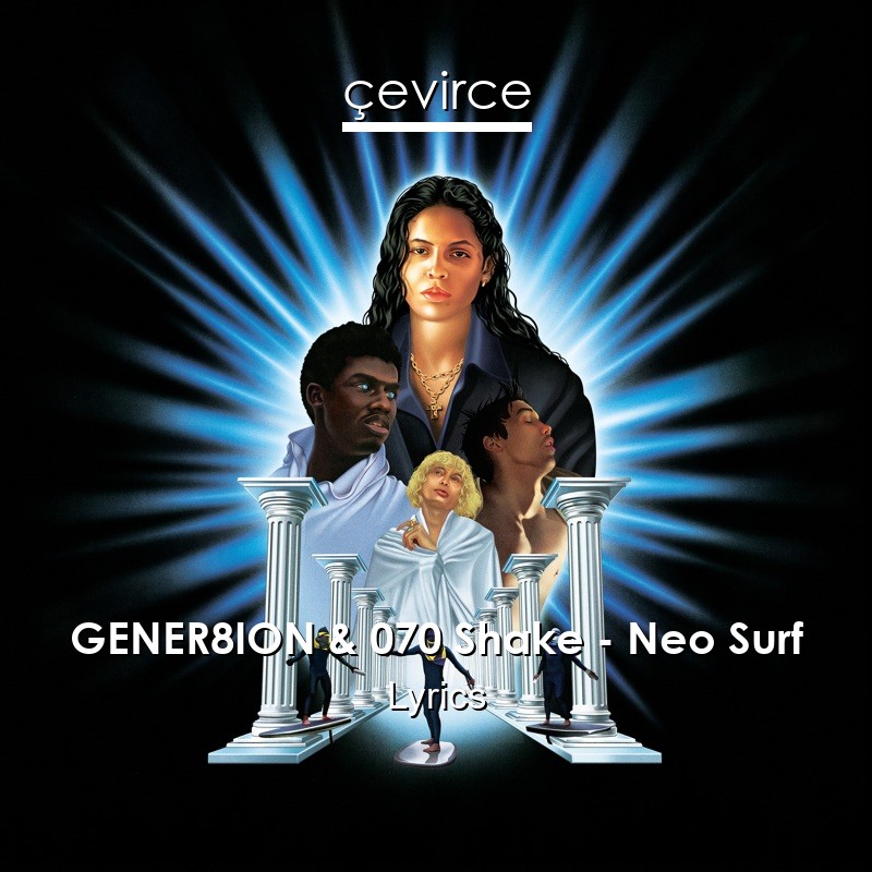 GENER8ION & 070 Shake – Neo Surf Lyrics