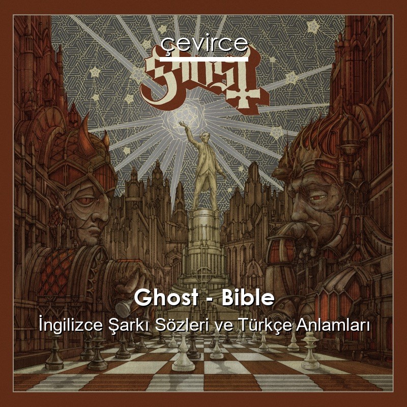 Ghost – Bible İngilizce Şarkı Sözleri Türkçe Anlamları