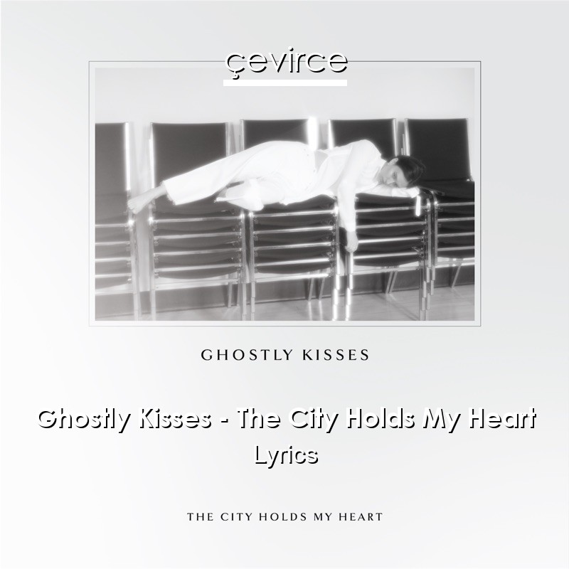 Ghostly Kisses – The City Holds My Heart Lyrics