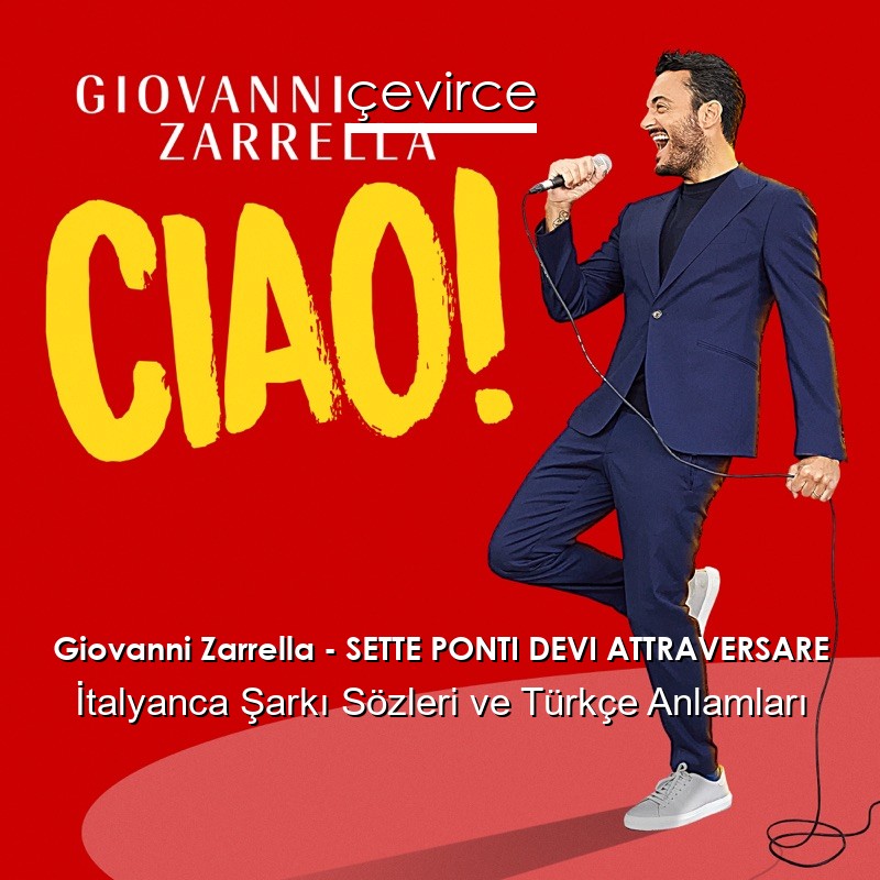 Giovanni Zarrella – SETTE PONTI DEVI ATTRAVERSARE İtalyanca Şarkı Sözleri Türkçe Anlamları