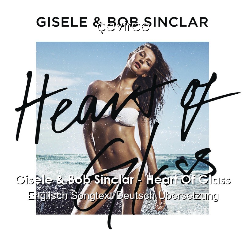 Gisele & Bob Sinclar – Heart Of Glass Englisch Songtext Deutsch Übersetzung