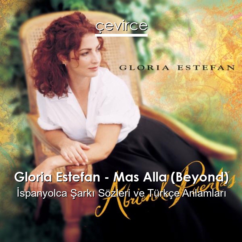 Gloria Estefan – Mas Alla (Beyond) İspanyolca Şarkı Sözleri Türkçe Anlamları