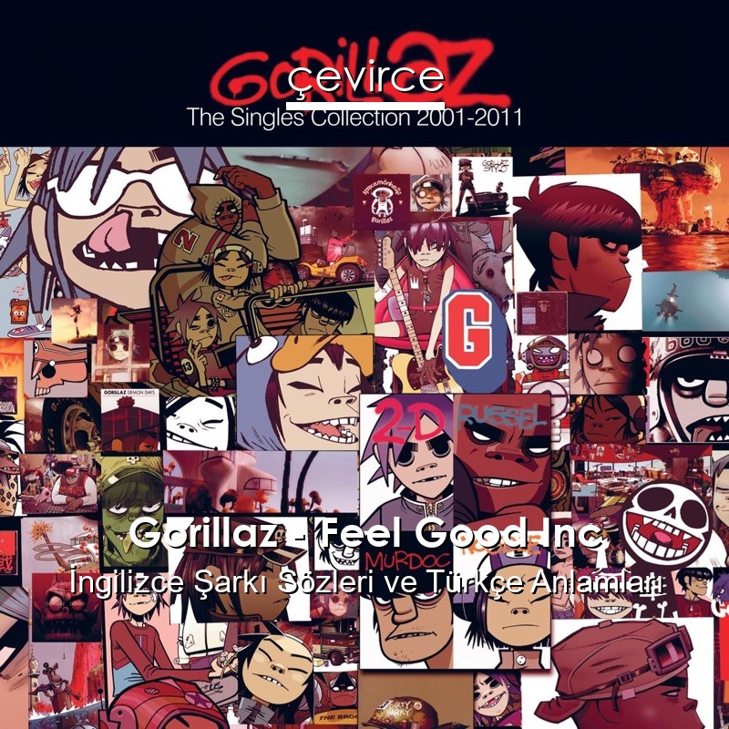 Gorillaz – Feel Good Inc İngilizce Şarkı Sözleri Türkçe Anlamları