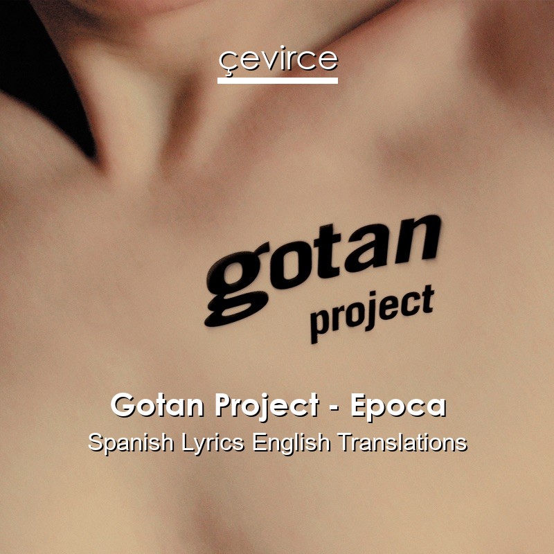 Gotan Project – Epoca Spanish Lyrics English Translations