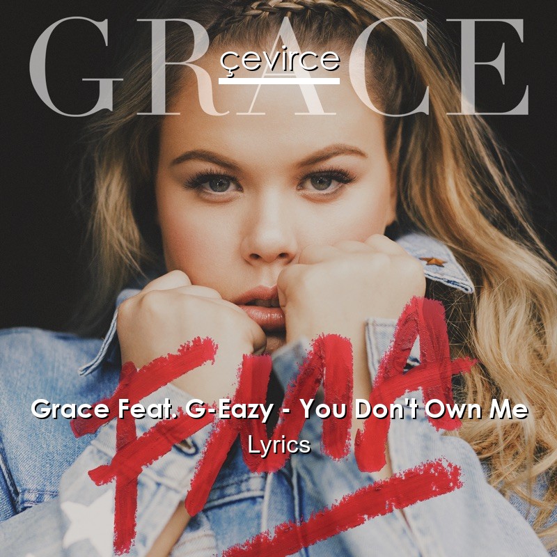 Grace Feat. G-Eazy – You Don’t Own Me Lyrics