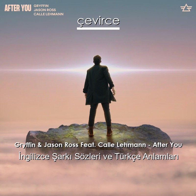 Gryffin & Jason Ross Feat. Calle Lehmann – After You İngilizce Şarkı Sözleri Türkçe Anlamları