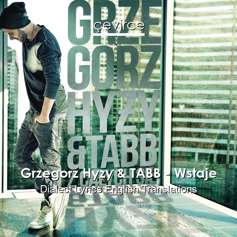 Grzegorz Hyzy & TABB – Wstaje Dialect Lyrics English Translations