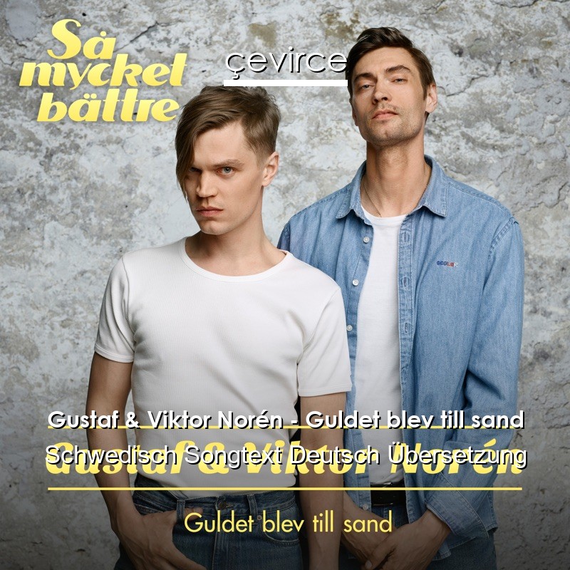 Gustaf & Viktor Norén – Guldet blev till sand Schwedisch Songtext Deutsch Übersetzung