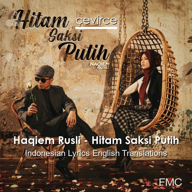 Haqiem Rusli – Hitam Saksi Putih Indonesian Lyrics English Translations