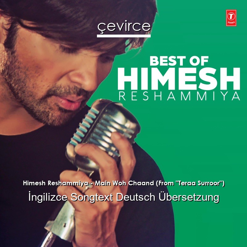 Himesh Reshammiya – Main Woh Chaand (From “Teraa Surroor”)  Songtext Deutsch Übersetzung