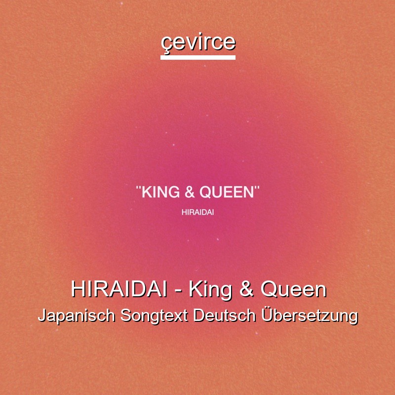 HIRAIDAI – King & Queen Japanisch Songtext Deutsch Übersetzung