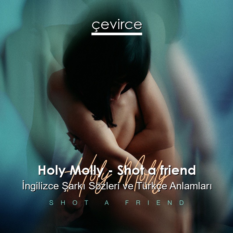 Holy Molly – Shot a friend İngilizce Şarkı Sözleri Türkçe Anlamları