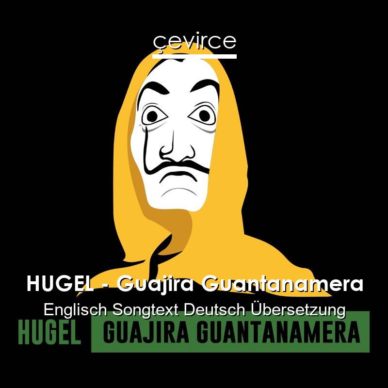 HUGEL – Guajira Guantanamera Englisch Songtext Deutsch Übersetzung