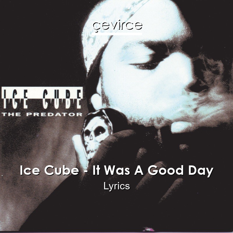 Ice Cube – It Was A Good Day Lyrics