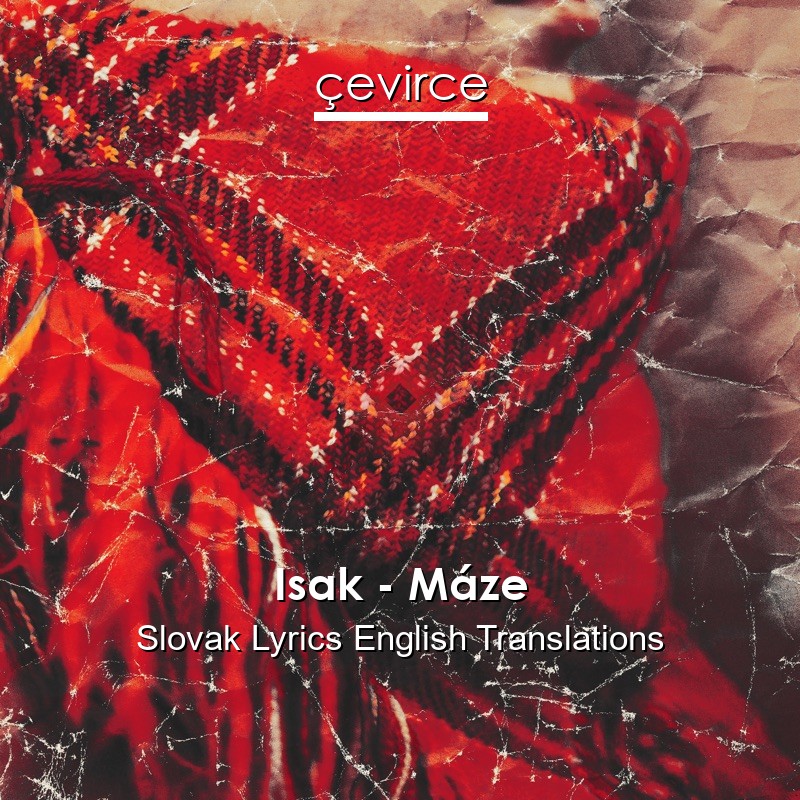 Isak – Máze Slovak Lyrics English Translations