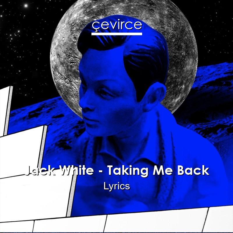 Jack White – Taking Me Back Lyrics