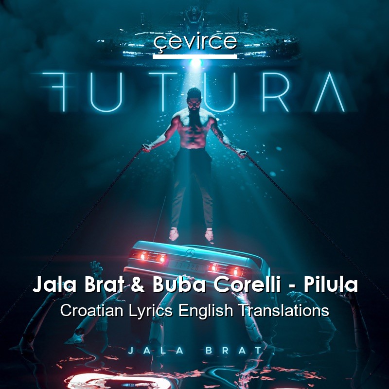 Jala Brat & Buba Corelli – Pilula Croatian Lyrics English Translations