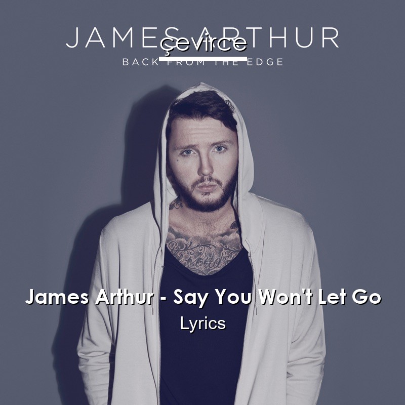 James Arthur – Say You Won’t Let Go Lyrics