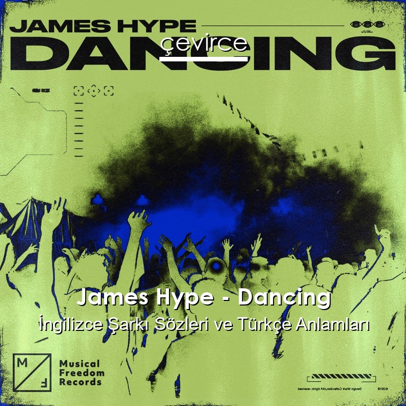 James Hype – Dancing İngilizce Şarkı Sözleri Türkçe Anlamları