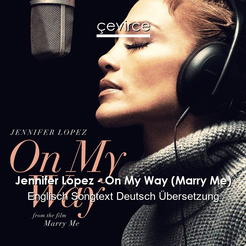 Jennifer Lopez – On My Way (Marry Me) Englisch Songtext Deutsch Übersetzung