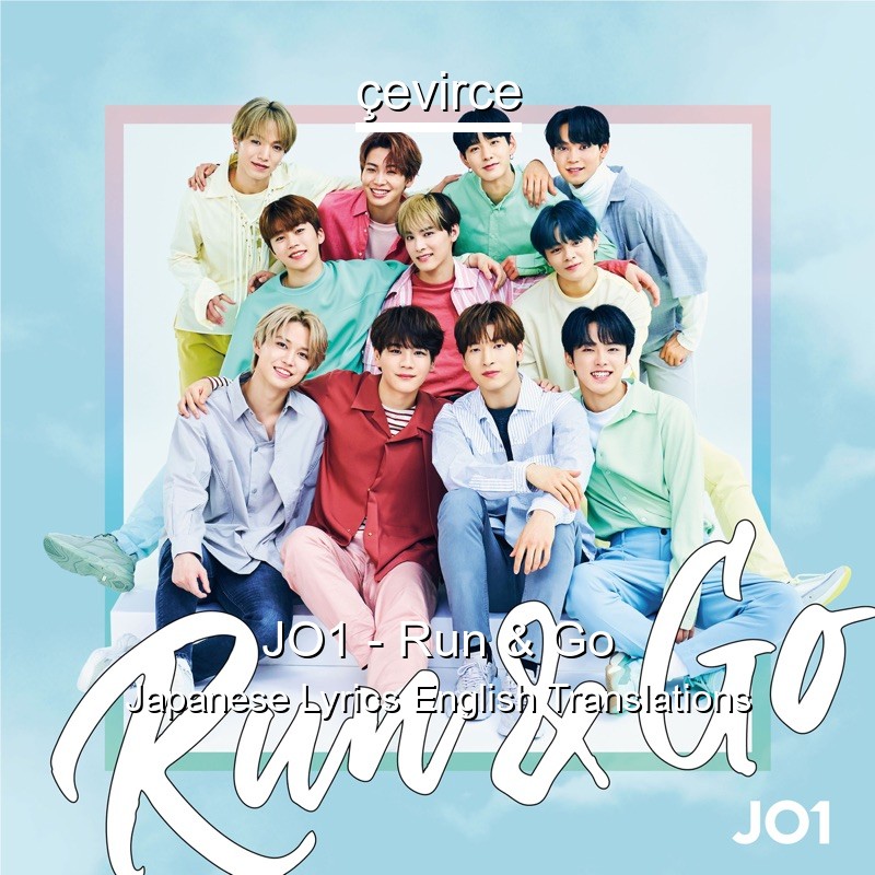 JO1 – Run & Go Japanese Lyrics English Translations