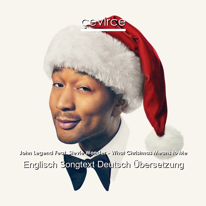 John Legend Feat. Stevie Wonder – What Christmas Means to Me Englisch Songtext Deutsch Übersetzung